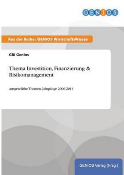 Thema Investition, Finanzierung & Risikomanagement - Gbi Genios - Böcker - Gbi-Genios Verlag - 9783737961134 - 17 augusti 2015