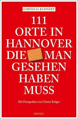 Cover for Cornelia Kuhnert · 111 Orte in Hannover die man gesehen haben muss (Paperback Book) (2021)