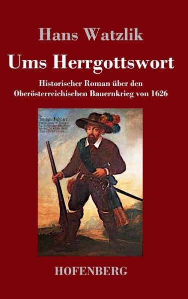 Cover for Hans Watzlik · Ums Herrgottswort (Gebundenes Buch) (2022)