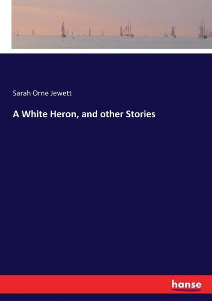 Cover for Jewett · A White Heron, and other Stories (Book) (2017)