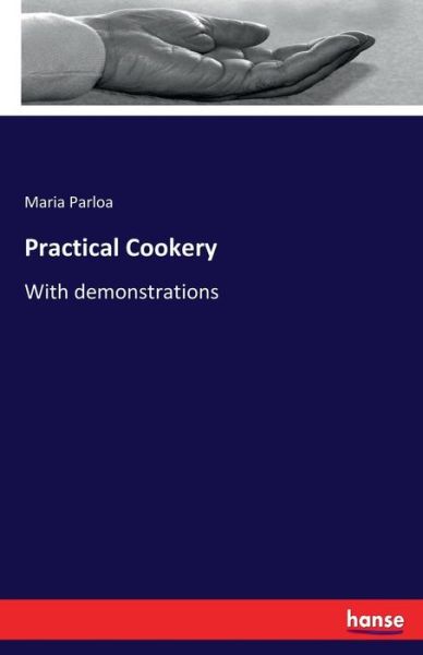 Practical Cookery - Parloa - Livros -  - 9783744789134 - 14 de abril de 2017