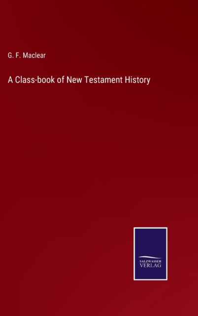 Cover for G. F. Maclear · A Class-book of New Testament History (Hardcover Book) (2022)