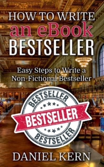 Cover for Daniel Kern · How to Write an eBook Bestseller: Easy Steps to Write a Non-Fictional Bestseller (Paperback Book) (2021)
