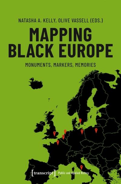 Cover for Natasha A. Kelly · Mapping Black Europe – Monuments, Markers, Memories (Taschenbuch) (2021)