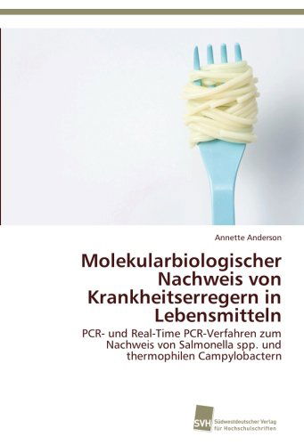 Cover for Annette Anderson · Molekularbiologischer Nachweis Von Krankheitserregern in Lebensmitteln: Pcr- Und Real-time Pcr-verfahren Zum Nachweis Von Salmonella Spp. Und Thermophilen Campylobactern (Paperback Book) [German edition] (2013)