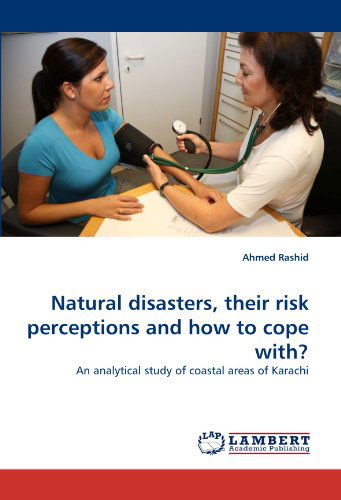 Cover for Ahmed Rashid · Natural Disasters, Their Risk Perceptions and How to Cope With?: an Analytical Study of Coastal Areas of Karachi (Paperback Book) (2010)