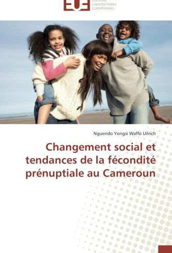 Cover for Nguendo Yongsi Waffo Uilrich · Changement Social et Tendances De La Fécondité Prénuptiale Au Cameroun (Paperback Book) [French edition] (2018)