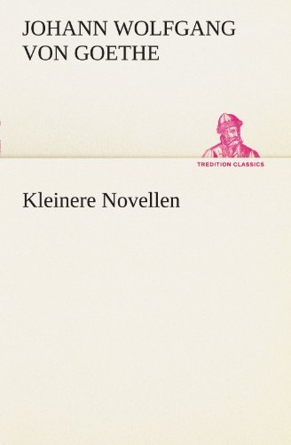 Cover for Johann Wolfgang Von Goethe · Kleinere Novellen (Tredition Classics) (German Edition) (Taschenbuch) [German edition] (2012)