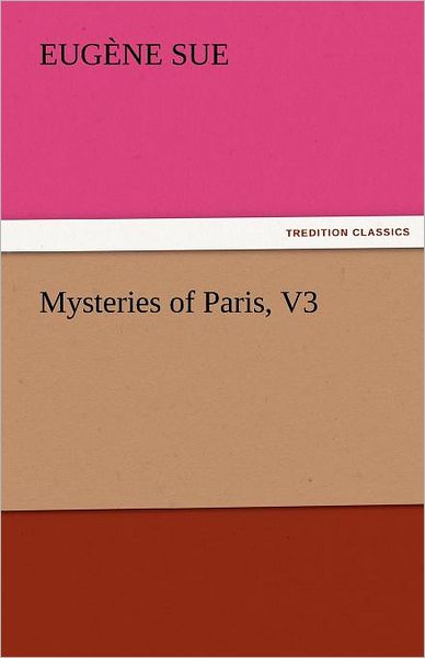 Cover for Eugène Sue · Mysteries of Paris, V3 (Tredition Classics) (Paperback Book) (2011)