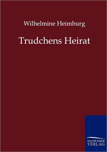 Cover for Wilhelmine Heimburg · Trudchens Heirat (Taschenbuch) [German edition] (2011)