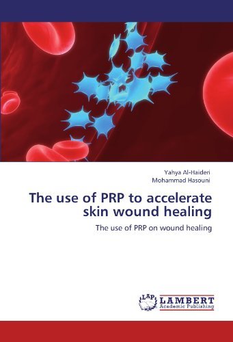 The Use of Prp to Accelerate Skin Wound Healing: the Use of Prp on  Wound Healing - Mohammad Hasouni - Libros - LAP LAMBERT Academic Publishing - 9783846522134 - 10 de octubre de 2011