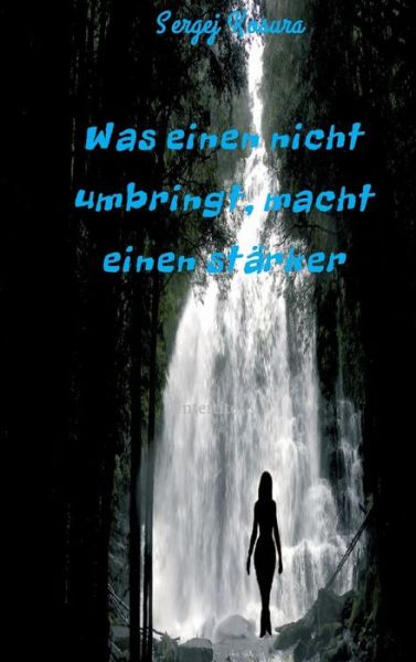 Cover for Sergej Kosura · Was Einen Nicht Umbringt, Macht Einen Starker (Innbunden bok) [German edition] (2014)