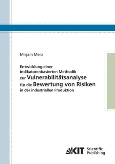 Cover for Mirjam Merz · Entwicklung einer indikatorenbasierten Methodik zur Vulnerabilitätsanalyse für die Bewertung von Risiken in der industriellen Produktion (Paperback Book) (2014)