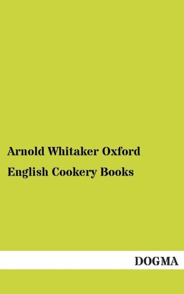 Cover for Arnold Whitaker Oxford · English Cookery Books (Paperback Book) (2012)