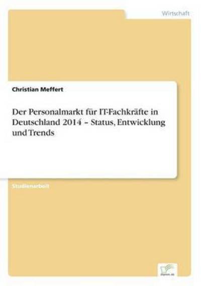 Cover for Christian Meffert · Der Personalmarkt Fur It-fachkrafte in Deutschland 2014 - Status, Entwicklung Und Trends (Paperback Bog) (2015)