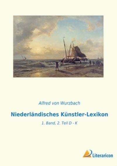 Cover for Alfred Von Wurzbach · Niederländisches Künstler-Lexikon (Paperback Book) (2023)