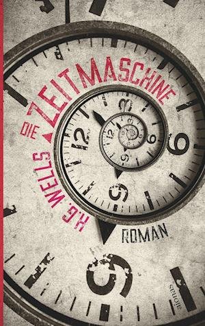 Cover for H. G. Wells · Die Zeitmaschine. H. G. Wells. Ein Science Fiction Roman (Pocketbok) (2019)
