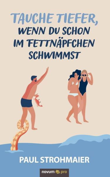 Cover for Paul Strohmaier · Tauche tiefer, wenn du schon im Fettnapfchen schwimmst (Paperback Book) (2021)