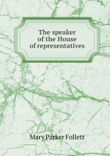 Cover for Mary Parker Follett · The Speaker of the House of Representatives (Paperback Book) (2013)