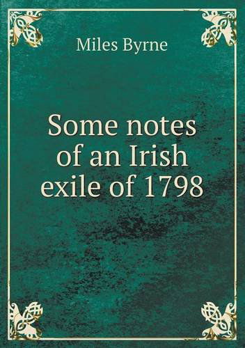 Cover for Miles Byrne · Some Notes of an Irish Exile of 1798 (Paperback Book) (2013)