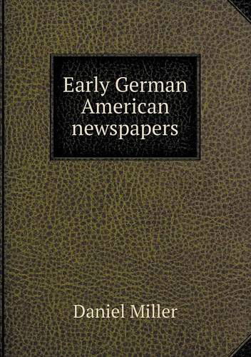 Cover for Daniel Miller · Early German American Newspapers (Pocketbok) (2013)