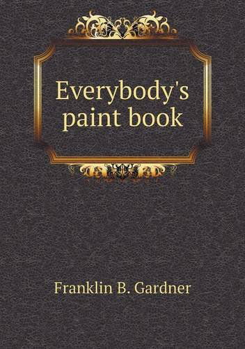 Cover for Franklin B. Gardner · Everybody's Paint Book (Paperback Book) (2014)