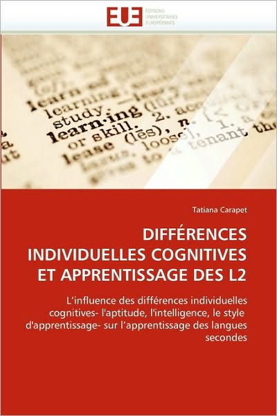 Cover for Tatiana Carapet · Différences Individuelles Cognitives et Apprentissage Des L2: L'influence Des Différences Individuelles Cognitives- L'aptitude, L'intelligence, Le ... Des Langues Secondes (Paperback Book) [French edition] (2018)