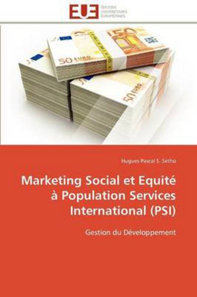 Cover for Hugues Pascal S. Setho · Marketing Social et Equité À Population Services International (Psi): Gestion Du Développement (Paperback Book) [French edition] (2018)