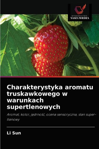 Cover for Li Sun · Charakterystyka aromatu truskawkowego w warunkach supertlenowych (Paperback Bog) (2021)