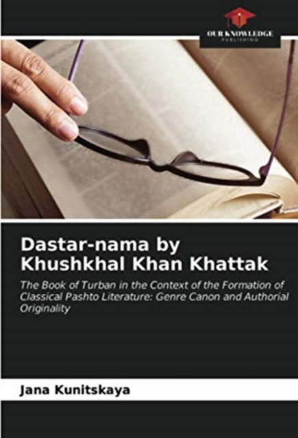 Cover for Jana Kunitskaya · Dastar-nama by Khushkhal Khan Khattak (Paperback Book) (2021)
