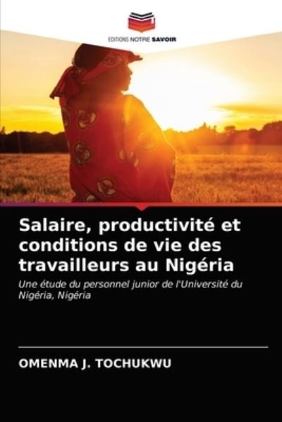 Cover for Omenma J. Tochukwu · Salaire, productivité et conditions de vie des travailleurs au Nigéria : Une étude du personnel junior de l'Université du Nigéria, Nigéria (Paperback Bog) (2021)