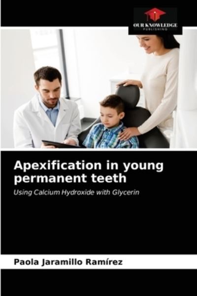 Cover for Paola Jaramillo Ramirez · Apexification in young permanent teeth (Paperback Book) (2021)