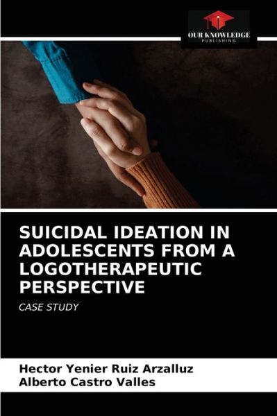 Cover for Hector Yenier Ruiz Arzalluz · Suicidal Ideation in Adolescents from a Logotherapeutic Perspective (Paperback Book) (2021)