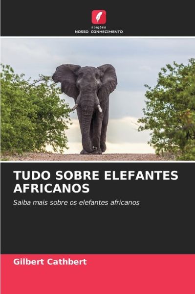 Cover for Gilbert Cathbert · Tudo Sobre Elefantes Africanos (Paperback Book) (2021)