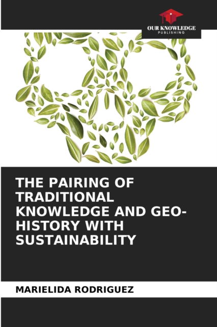 Cover for Marielida Rodriguez · The Pairing of Traditional Knowledge and Geo-History with Sustainability (Paperback Book) (2021)
