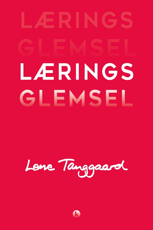 Læringsglemsel - Lene Tanggaard - Bøger - Klim - 9788772040134 - 24. oktober 2018