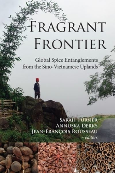 Fragrant Frontier: Global Spice Entanglements from the Sino-Vietnamese Uplands - Studies in Asian Topics - Sarah Turner - Books - NIAS Press - 9788776943134 - March 1, 2022