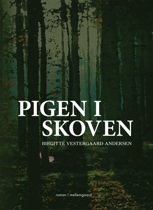 Cover for Birgitte Vestergaard Andersen · Pigen i skoven (Sewn Spine Book) [1st edition] (2013)