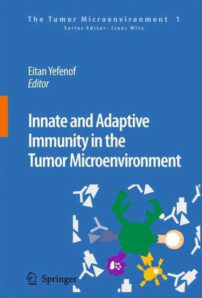 Cover for Eitan Yefenof · Innate and Adaptive Immunity in the Tumor Microenvironment - The Tumor Microenvironment (Pocketbok) [Softcover reprint of hardcover 1st ed. 2008 edition] (2010)
