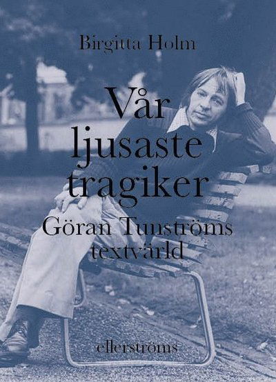 Cover for Birgitta Holm · Vår ljusaste tragiker. Göran Tunströms textvärld (Bound Book) (2021)