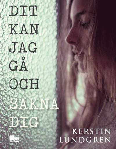 Cover for Kerstin Lundgren · Dit kan jag gå och sakna dig (ePUB) (2017)