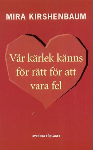 Cover for Mira Kirshenbaum · Vår kärlek känns för rätt för att vara fel (Bok) (1999)