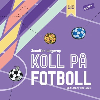 OLIKA fakta: Koll på Fotboll - Jennifer Wegerup - Livres - Olika Förlag - 9789188613134 - 7 août 2019