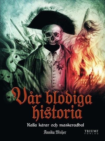 Cover for Annika Meijer · Vår blodiga historia: Kalla kårar och maskeradbal (Bound Book) (2021)