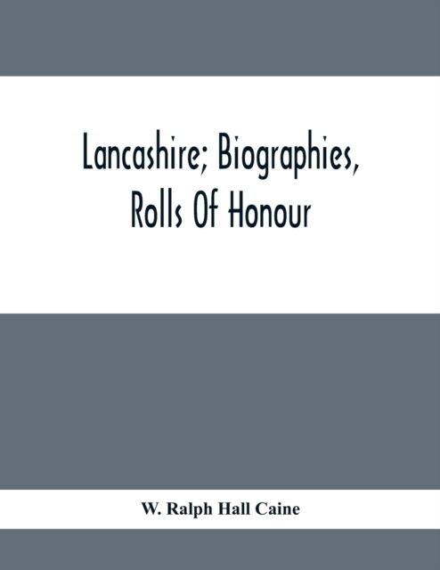 Cover for W Ralph Hall Caine · Lancashire; Biographies, Rolls Of Honour (Paperback Book) (2020)