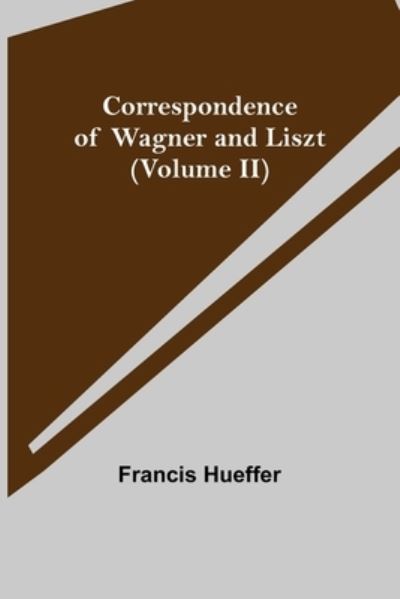 Cover for Francis Hueffer · Correspondence of Wagner and Liszt (Volume II) (Taschenbuch) (2021)