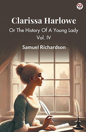 Cover for Samuel Richardson · Clarissa HarloweOr The History Of A Young Lady Vol. IV (Edition1) (Pocketbok) (2025)