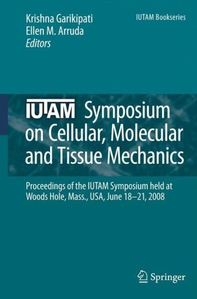 Krishna Garikipati · IUTAM Symposium on Cellular, Molecular and Tissue Mechanics: Proceedings of the IUTAM symposium held at Woods Hole, Mass., USA, June 18-21, 2008 - IUTAM Bookseries (Paperback Book) [2010 edition] (2012)