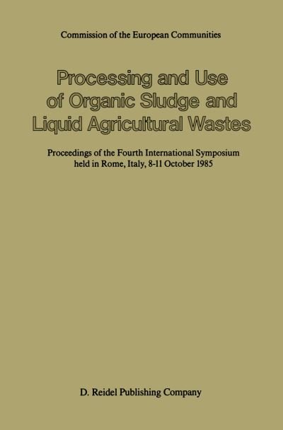 P L\'hermite · Processing and Use of Organic Sludge and Liquid Agricultural Wastes: Proceedings of the Fourth International Symposium held in Rome, Italy, 8-11 October 1985 (Paperback Book) [Softcover reprint of the original 1st ed. 1986 edition] (2012)