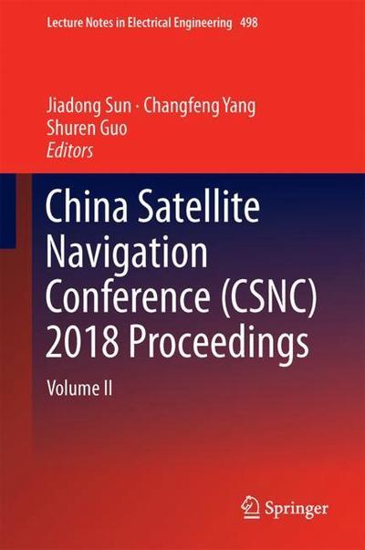 Cover for China Satellite Navigation Conference (CSNC) 2018 Proceedings: Volume II - Lecture Notes in Electrical Engineering (Hardcover Book) [1st ed. 2018 edition] (2018)